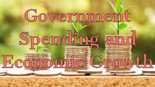 The Heart of the Political Debate the Relationship between Government Spending and Economic Growth
