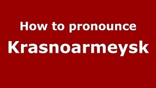 How to pronounce Krasnoarmeysk