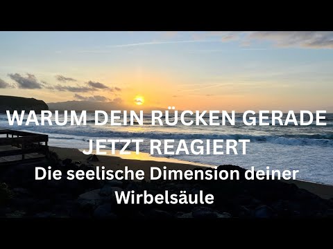 WARUM DEIN RÜCKEN GERADE JETZT REAGIERT-  Die seelische Dimension deiner Wirbelsäule 