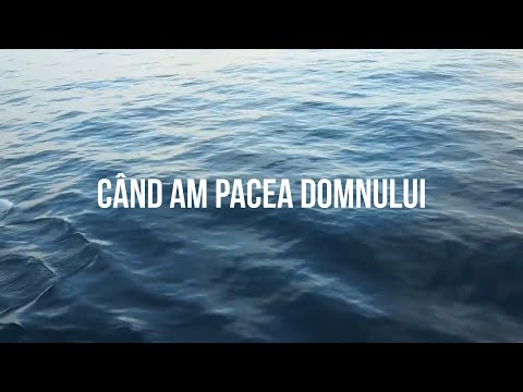 Cand am pacea Domnului