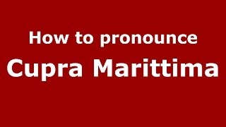 How to pronounce Cupra Marittima