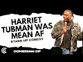 Harriet Tubman Was Mean AF Comedian CP Stand Up Comedy