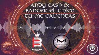 Andy Cash &amp; Banter El Unico - Tu me Calientas (Prod. By Kael Sounds &amp; Audio Factory SAS)