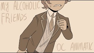 My Alcoholic Friends (OC Animatic)