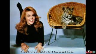 Ann margret - What am I supposed to do