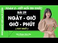 Toán lớp 2 Bài 29: Ngày - giờ, Giờ - phút