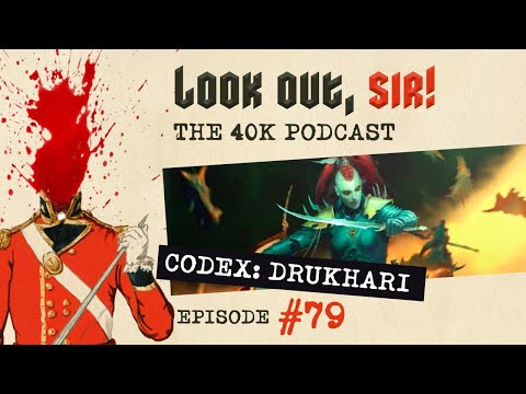 Look Out, Sir! 40k Podcast 079 - Codex Drukhari Review