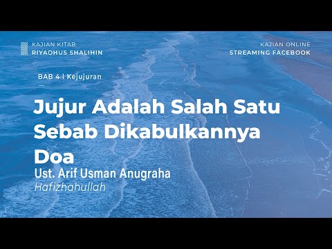 Jujur Adalah Salah Satu Sebab Dikabulkannya Doa - Bab 4 Kejujuran - Ust. Arif Usman Anugraha