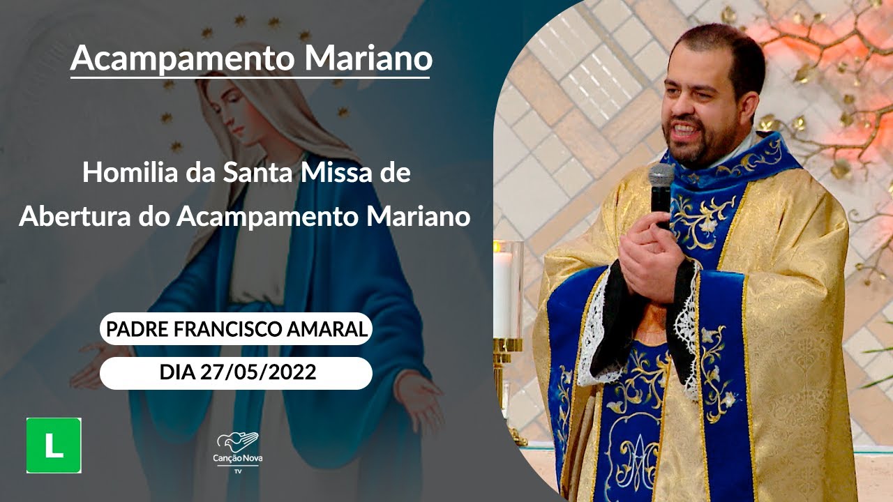 Homilia da Santa Missa de Abertura do Acampamento Mariano - Padre Francisco Amaral (27/05/2022)