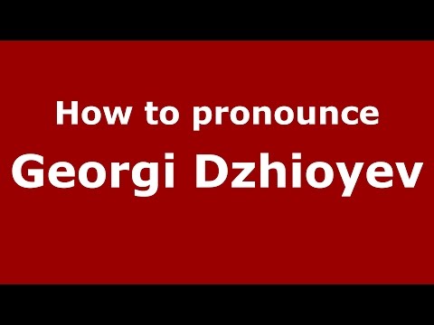 How to pronounce Georgi Dzhioyev (Russian/Russia)  - PronounceNames.com