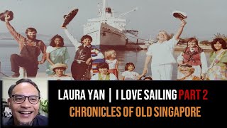 Laura Yan – My Love for Teaching & Sailing the World Part 2 | Chronicles of Old Singapore