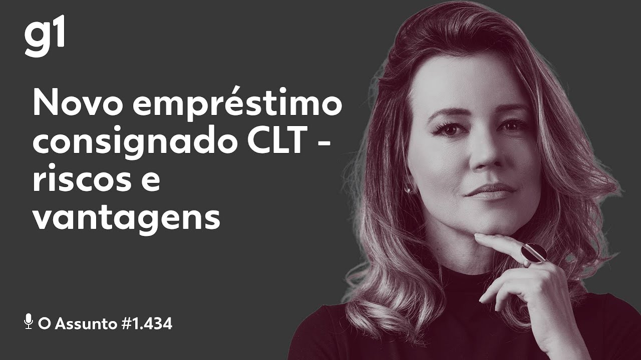 Novo empréstimo consignado CLT - riscos e vantagens | O ASSUNTO