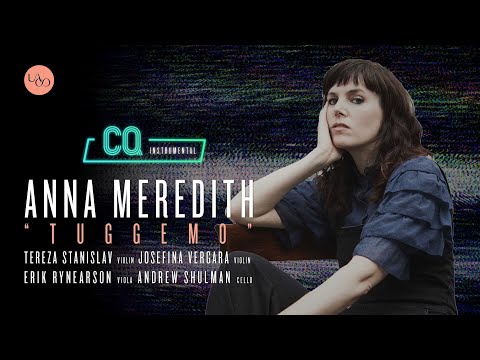 Anna Meredith: "Tuggemo" – CQ: Instrumental – String Quartet and Electronics