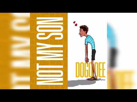 Dogo Dee_NOT MY SON(Official Music Audio)