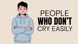 The Psychology of People Who Don't Cry Easily