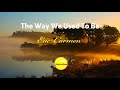 The Way We Used To Be - Eric Carmen