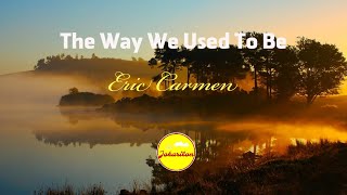 The Way We Used To Be - Eric Carmen