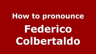 How to pronounce Federico Colbertaldo