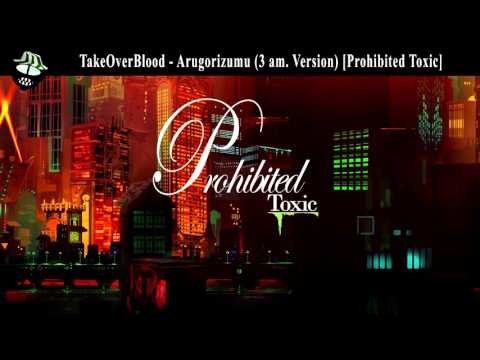 TakeOverBlood - Arugorizumu (3 am. Version) [Prohibited Toxic]