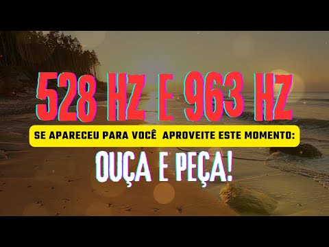 CONEXÃO COM O TODO  - MÚSICA PARA CONECTAR-SE  COM A ABUNDÂNCIA E PROSPERIDADE  - 528HZ 963HZ