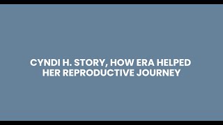 CYNDI H. STORY, HOW ERA HELPED HER REPRODUCTIVE JOURNEY