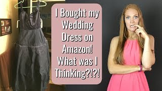 I Bought My Wedding Dress on Amazon! What was I Thinking?!?!