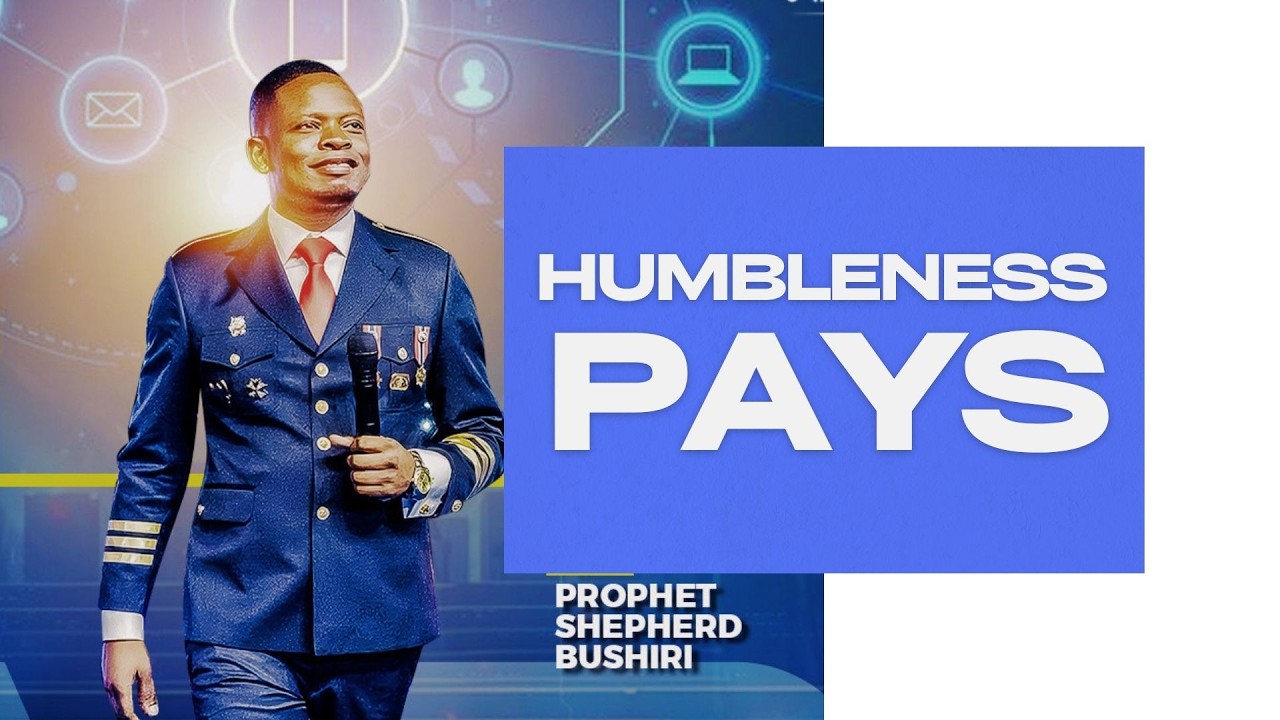 HUMBLENESS PAYS | PROPHET SHEPHERD BUSHIRI