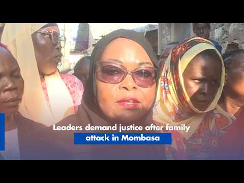 Leaders demand justice after family attack in Mombasa