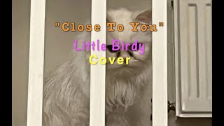 &quot;Close To You&quot; (Little Birdy Cover) - with LYRICS