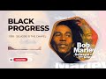 Bob Marley - Black Progress - Selassie Is The Chapel (1999)
