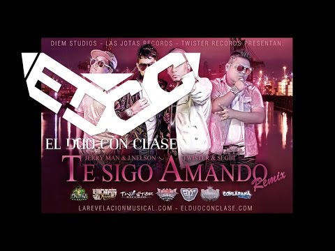 El Duo Con Clase [SIREOT & SEGBI] - Te Sigo Amando Ft Jerry Man y J Nelson [Canción Oficial]