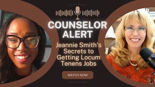 Counselor ALERT: Jeannie Smith's Secrets to Getting Locum Tenens Jobs