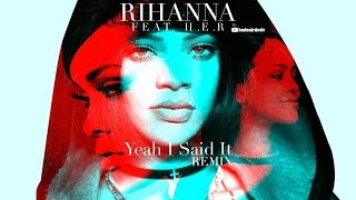 RIHANNA Feat. H.E.R - Yeah I Said It (Remix)