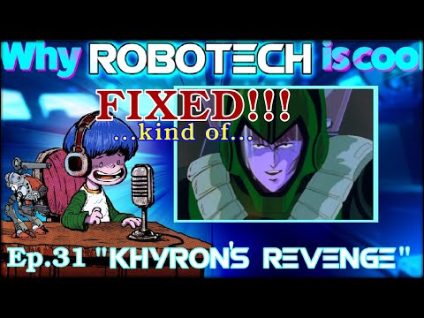 Why ROBOTECH is Cool – Ep.31 “Khyron's Revenge”  FIXED!!!... kind of...