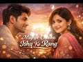 Mujhpe Chadha Ishq Ka Rang Romantic Duet Song Hindi Love Melody 2026