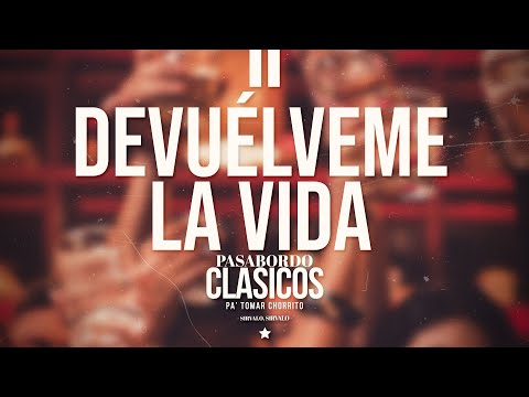 Pasabordo - Devuélveme La Vida - Clasicos Pa' Tomar Chorrito