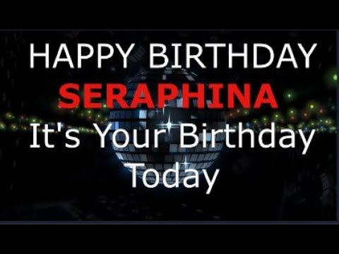 Happy Birthday  Seraphina - It's Your Birthday Today The Modern Birthday Song.