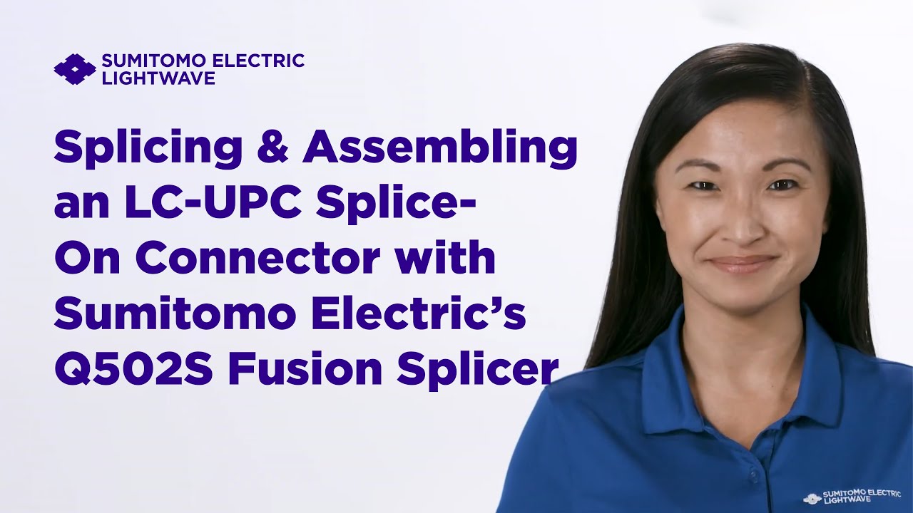 Splicing & Assembling an LC-UPC Splice-On Connector with Sumitomo Electric’s Q502S Fusion Splicer