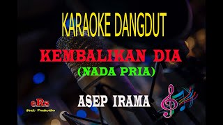 Download lagu Karaoke Kembalikan Dia Nada Pria - Asep Irama (Karaoke Dangdut Tanpa Vocal) mp3