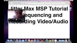 Jitter Max MSP tutorial: Sequencing and Recording Video/Audio