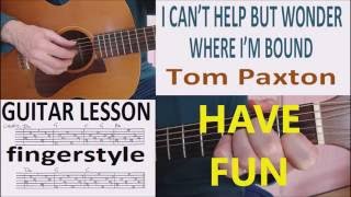 I CAN&#39;T HELP BUT WONDER WHERE I&#39;M BOUND -TOM PAXTON - fingerstyle GUITAR LESSON