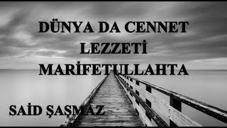 Said Şaşmaz - Dünya da Cennet Lezzeti Marifetullahta