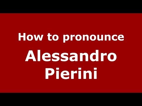 How to pronounce Alessandro Pierini (Italian/Italy)  - PronounceNames.com