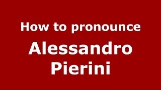 How to pronounce Alessandro Pierini