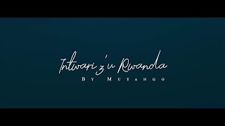 Intwari z'u Rwanda By Muyango (Official music video)