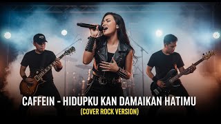 Download lagu CAFFEIN - HIDUPKU KAN DAMAIKAN HATIMU | COVER ROCK VERSION mp3