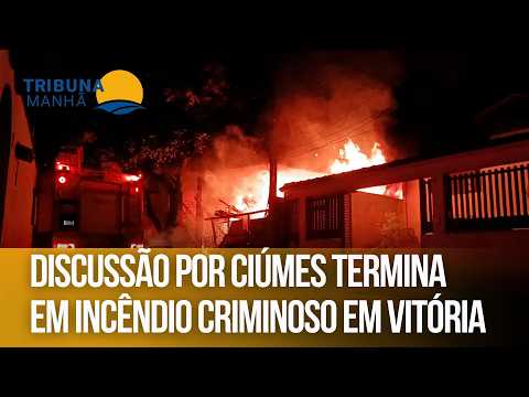 Discussão por ciúmes termina em incêndio criminoso em Vitória