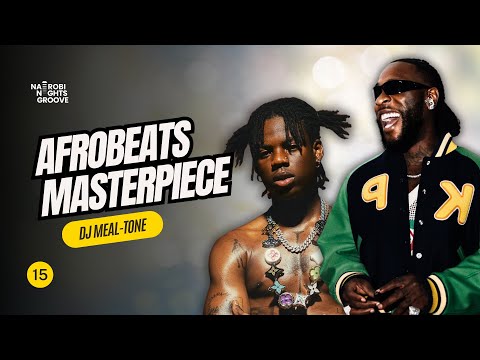 Nairobi Nights Groove With DJ MEAL-TONE | Ep 15 | Afrobeats Party Hits | Asake, Rema, Ayra Starr