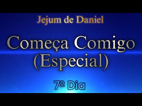 7º DIA - COMEÇA COMIGO - ESPECIAL | 🕊️JEJUM DE DANIEL🕊️