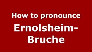 How to pronounce Ernolsheim-Bruche